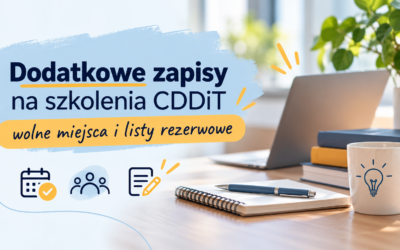 Dodatkowe zapisy na szkolenia CDDiT – sprawdź dostępne miejsca!